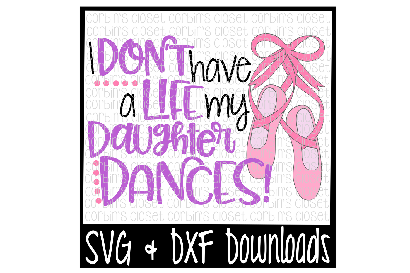 Dance Mom Svg I Don T Have A Life My Daughter Dances Cut File By Corbins Svg Thehungryjpeg Com