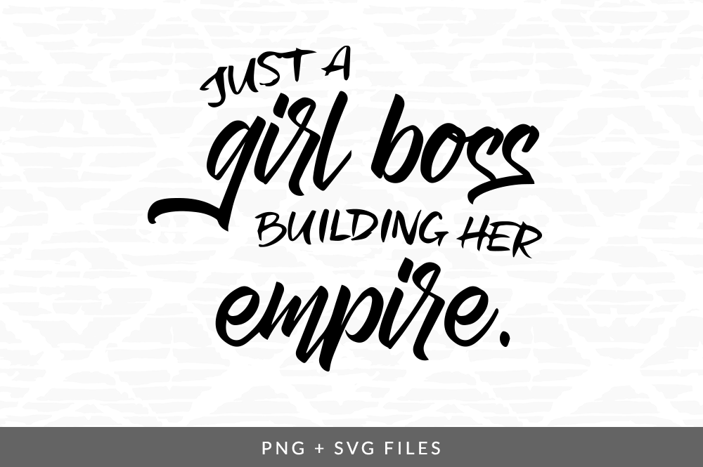 Download Just a Girl Boss Building Her Empire SVG/PNG Graphic By ...