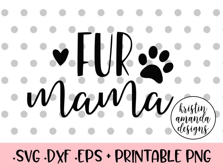 Fur Mama SVG DXF EPS PNG Cut File • Cricut • Silhouette By Kristin ...