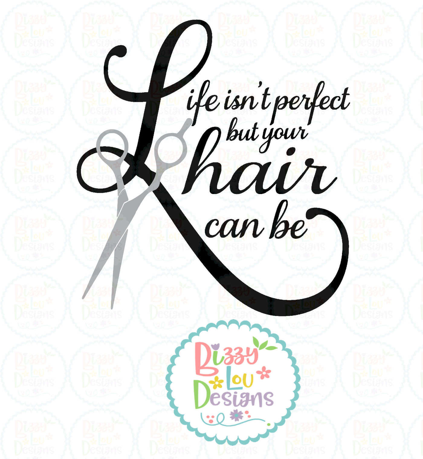 Life Isn T Perfect But Your Hair Can Be Svg Eps Dxf Png By Bizzy Lou Designs Thehungryjpeg Com
