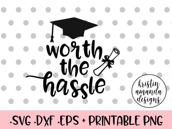 Download Worth The Hassle Graduation Svg Dxf Eps Png Cut File Cricut Silhouette By Kristin Amanda Designs Svg Cut Files Thehungryjpeg Com