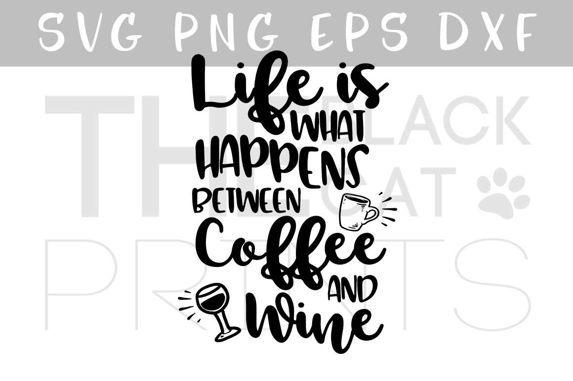 Download Life is what happens between coffee and wine SVG PNG EPS ...