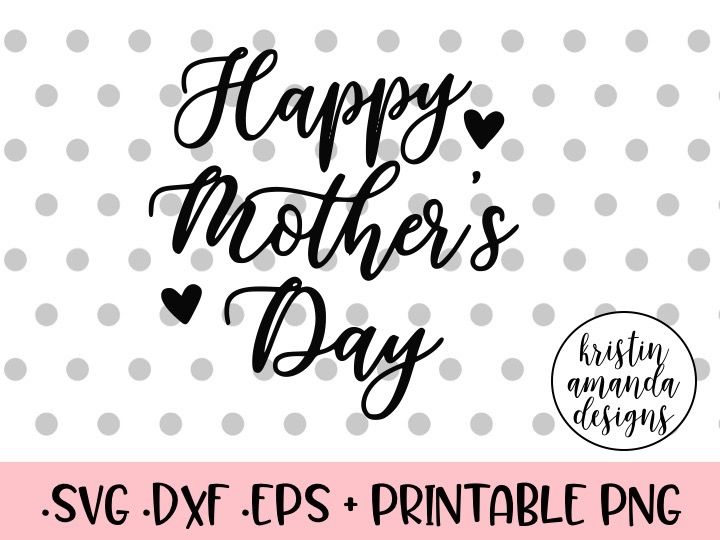 Happy Mother S Day Svg Dxf Eps Png Cut File Cricut Silhouette By Kristin Amanda Designs Svg Cut Files Thehungryjpeg Com