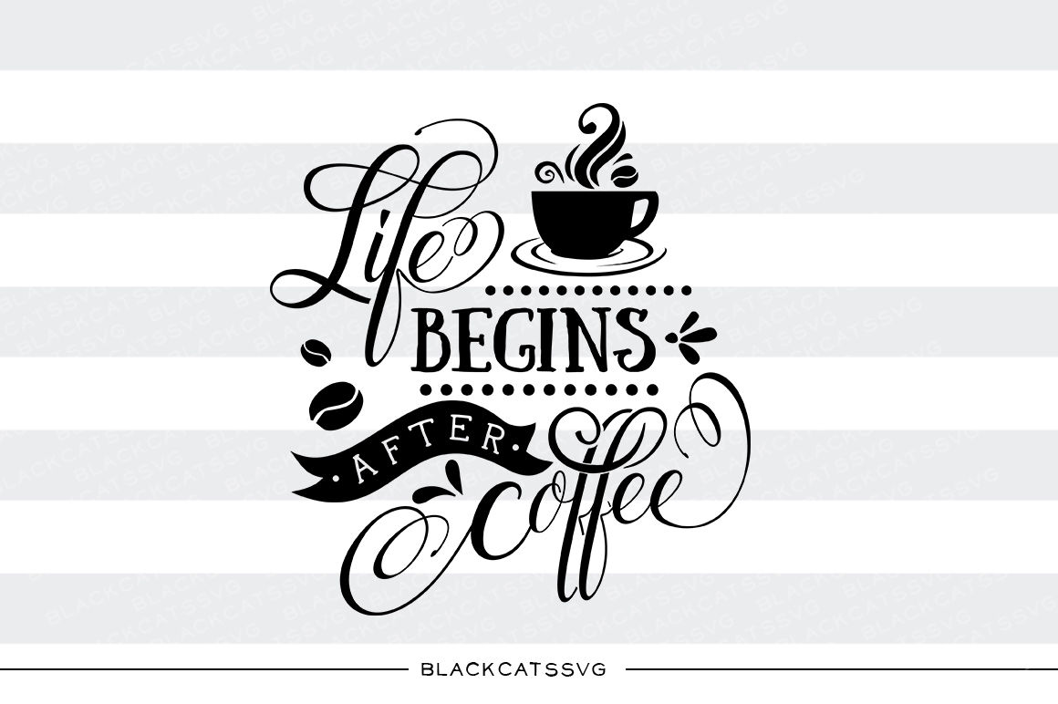 Download Life Begins After Coffee Svg File By Blackcatssvg Thehungryjpeg Com