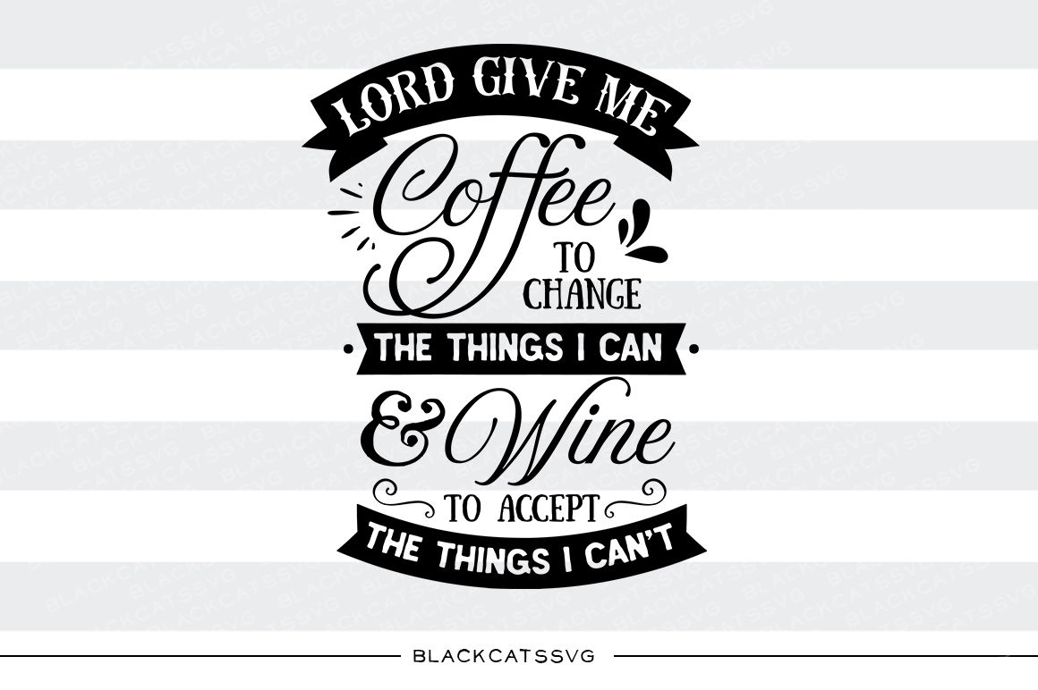 Download Lord give me coffee to change the things I can - SVG file By BlackCatsSVG | TheHungryJPEG.com