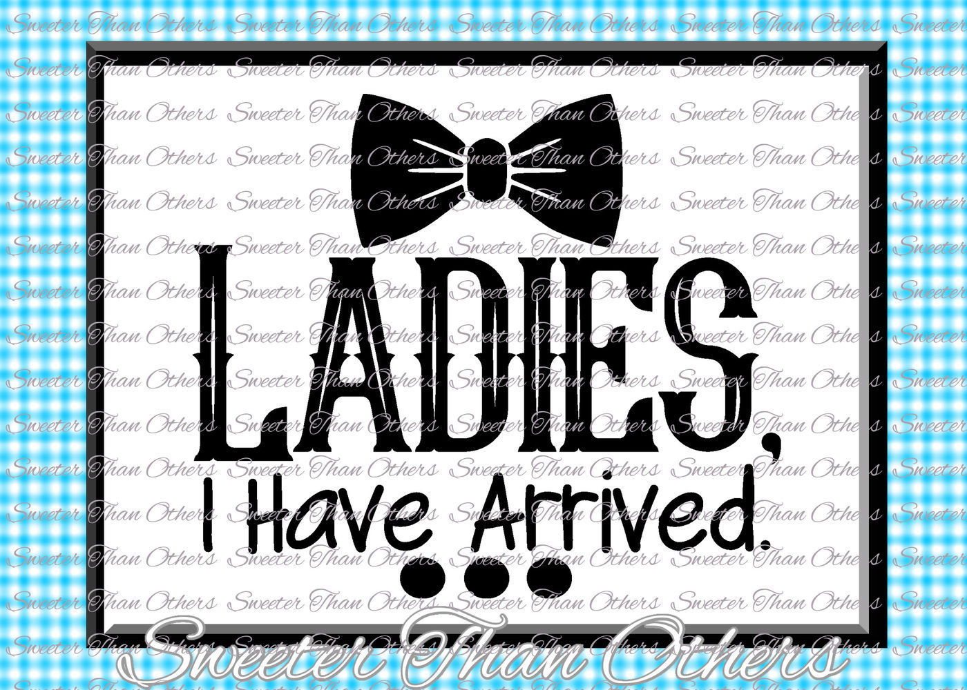 Baby Boy Svg Ladies I Have Arrived Onesie Cut File Boy Svg Baby Cutting File Dxf Silhouette Cricut Instant Download Vinyl Design Htv By Sweeter Than Others Thehungryjpeg Com