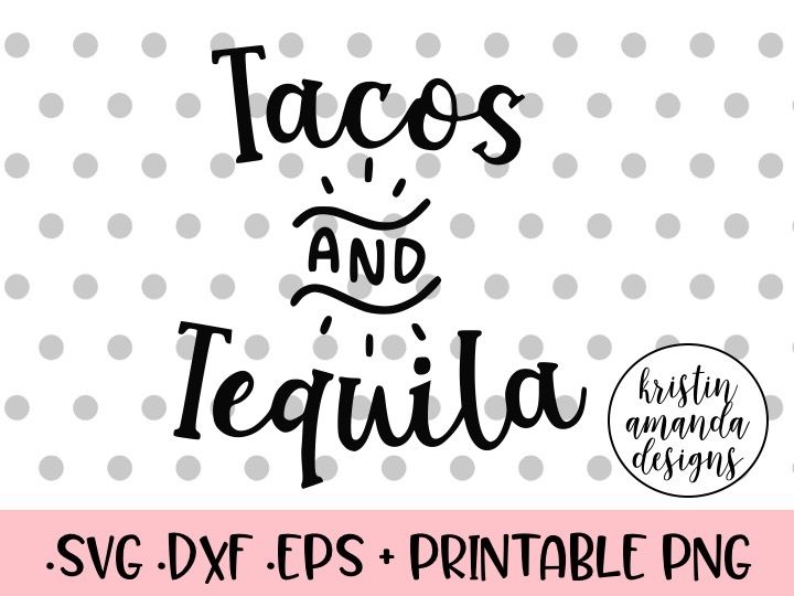 Tacos And Tequila Cinco De Mayo Svg Dxf Eps Png Cut File Cricut Silhouette By Kristin Amanda Designs Svg Cut Files Thehungryjpeg Com