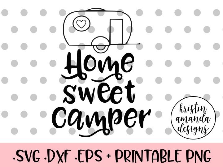 Home Sweet Camper Svg Dxf Eps Png Cut File Cricut Silhouette By Kristin Amanda Designs Svg Cut Files Thehungryjpeg Com