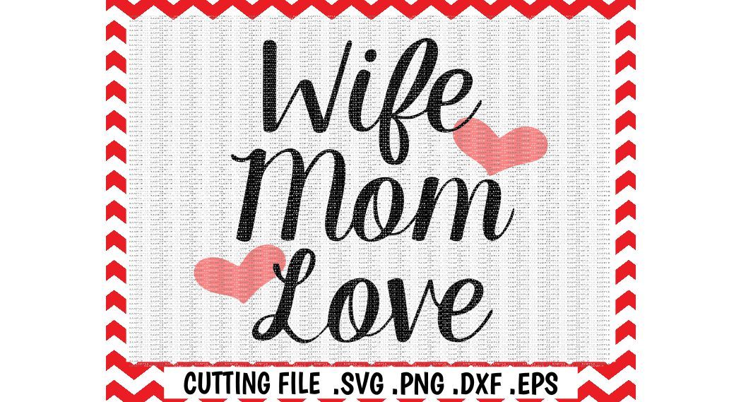 ori 67337 c11f469c94fde5d2d7234db4d3ad44b384d1a175 wife mom love svg dxf eps cut files cutting files svg files for silhouette cameo cricut instant download