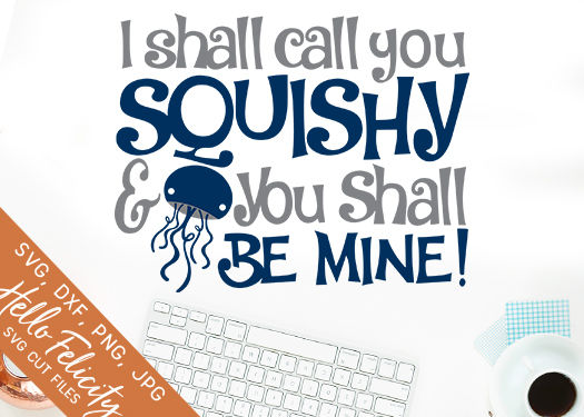 i-shall-call-you-squishy-svg-cutting-files-by-hello-felicity