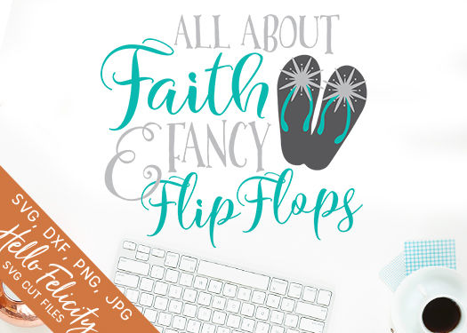 Faith And Flip Flops SVG Cutting Files By Hello Felicity ...