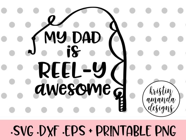 ori 72582 9ace4991657e4092094d37920a42c11c12b61c35 my dad is reel y awesome fishing father s day svg dxf eps png cut file cricut silhouette