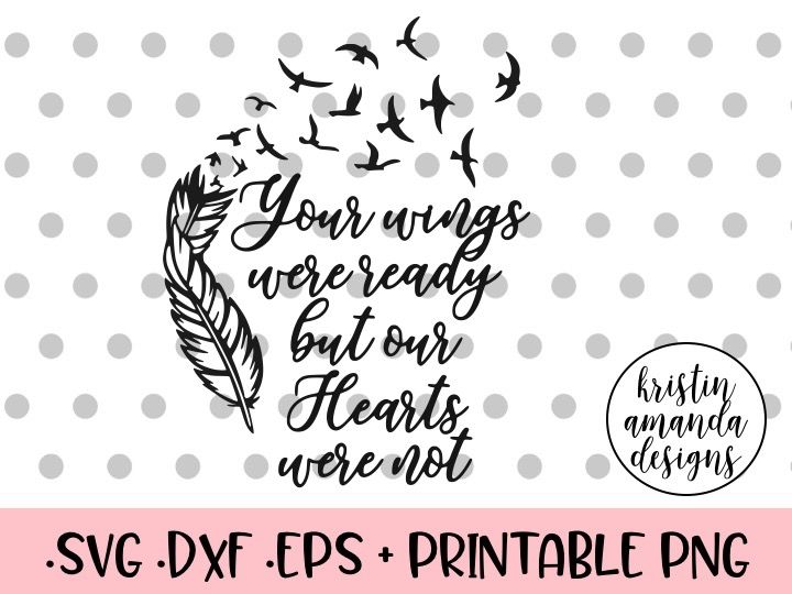 ori 72980 fd984f6c3cb685295a344ba561b2009c08b13d15 your wings were ready but our hearts were not svg dxf eps png cut file cricut silhouette