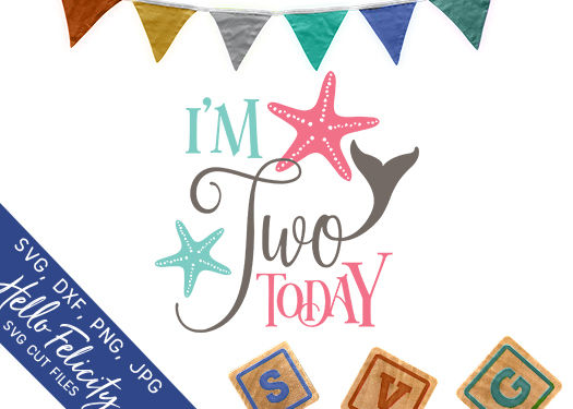 Download Mermaid Birthday I'm Two Today SVG Cutting Files By Hello ...