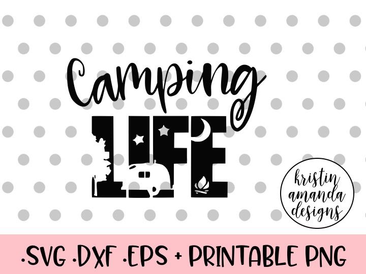 Download Camping Life Svg Dxf Eps Png Cut File Cricut Silhouette By Kristin Amanda Designs Svg Cut Files Thehungryjpeg Com