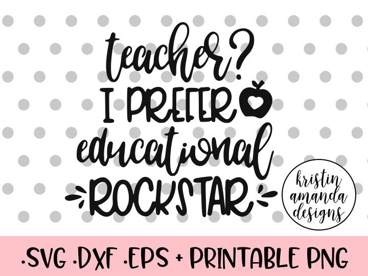 Download Teacher? I Prefer Educational Rockstar SVG DXF EPS PNG Cut File • Cricut • Silhouette By Kristin ...