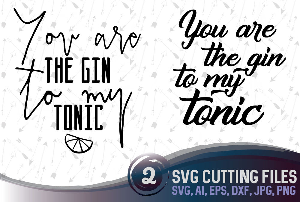 You Are The Gin To My Tonic 2 Design Cutting Files Svg Eps Png Jpg Ai Dxf By Dreamer S Designs Thehungryjpeg Com