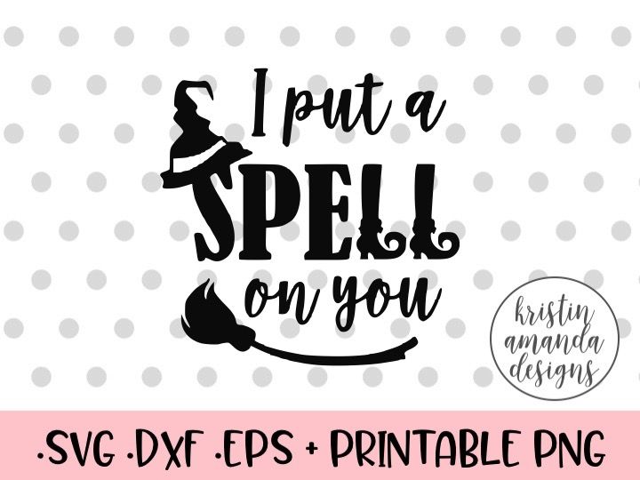 I Put A Spell On You Halloween Svg Dxf Eps Png Cut File Cricut Silhouette By Kristin Amanda Designs Svg Cut Files Thehungryjpeg Com