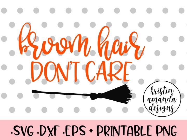 Broom Hair Don't Care Halloween Witch SVG DXF EPS PNG Cut File • Cricut