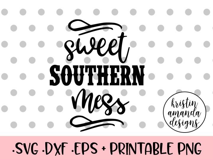 Download Sweet Southern Mess Svg Dxf Eps Png Cut File Cricut Silhouette By Kristin Amanda Designs Svg Cut Files Thehungryjpeg Com