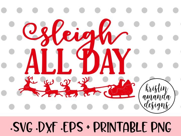 Sleigh All Day Christmas Svg Dxf Eps Png Cut File Cricut Silhouette By Kristin Amanda Designs Svg Cut Files Thehungryjpeg Com