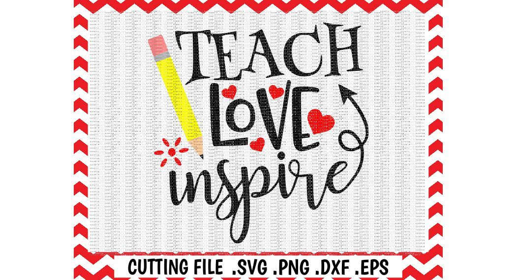 ori 87400 a5c532dc23d6df1bb959e585de258eb76d7d4f1d teach love inspire svg teacher love to teach cutting file printable pdf svg eps dxf pdf silhouette cameo cricut and more