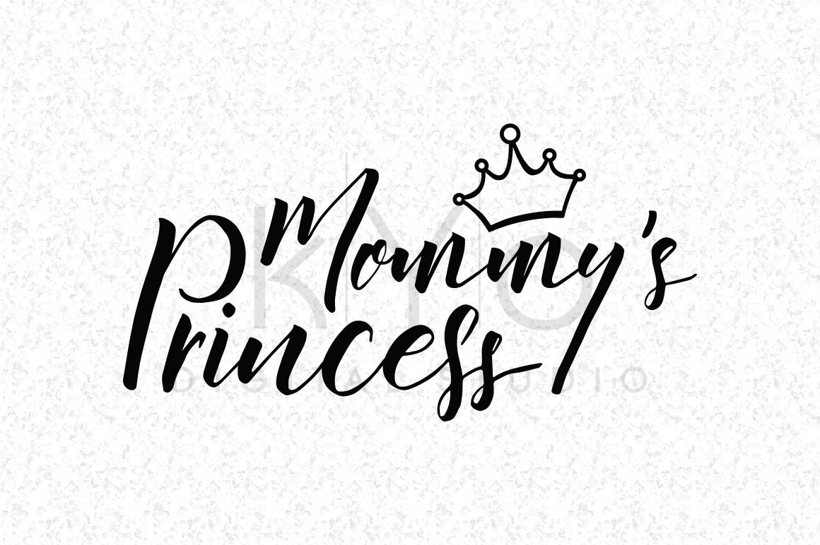 Mommys Princess Svg Dxf Png Eps Files Lettered Quote Cutting Files