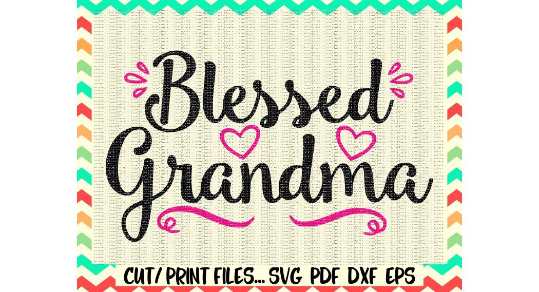 Blessed Grandma Svg Grandma Gift Grandma To Be New Grandma Printable Pdf Svg Dxf Eps Cut Files Silhouette Cameo Cricut More By Cut It Up Y All Thehungryjpeg Com