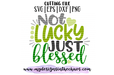 FREE St Patrick&#039;s Day SVG File: Not Lucky Just Blessed
